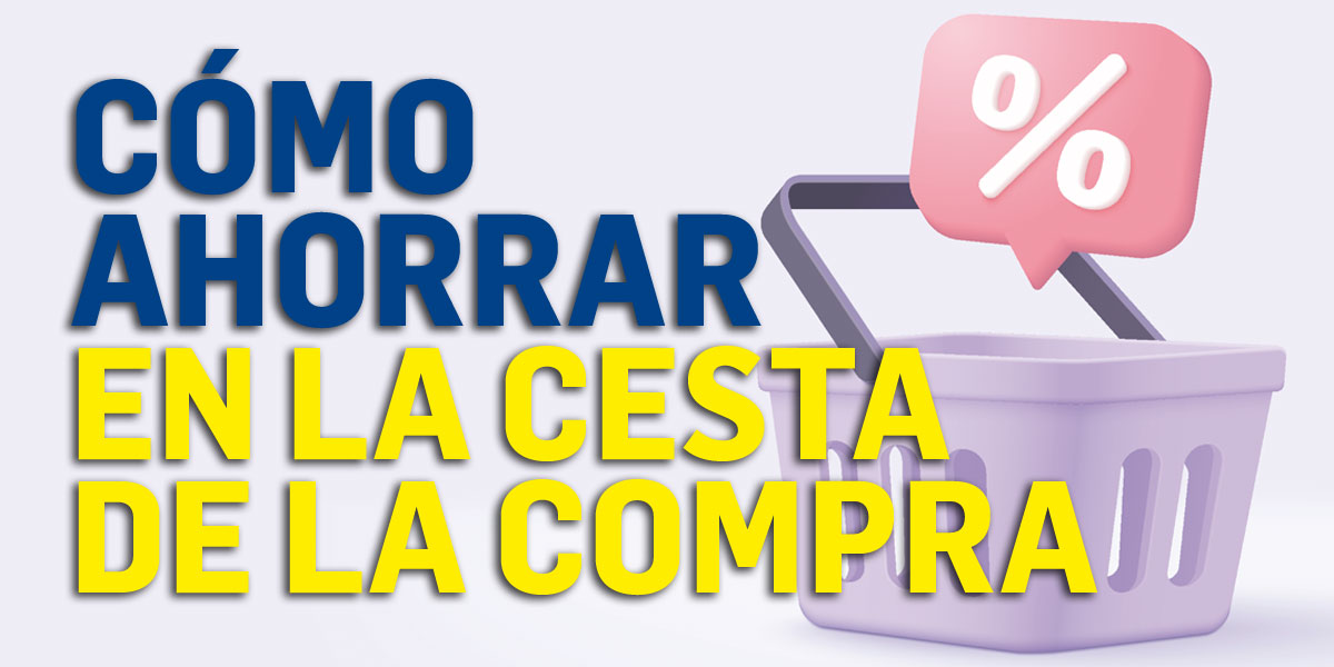 Consejos para ahorrar en la cesta de la compra (además de venir a BM)